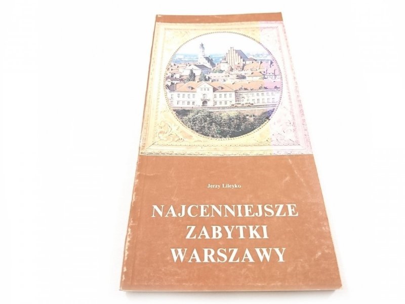 NAJCENNIEJSZE ZABYTKI WARSZAWY Jerzy Lileyko 1989