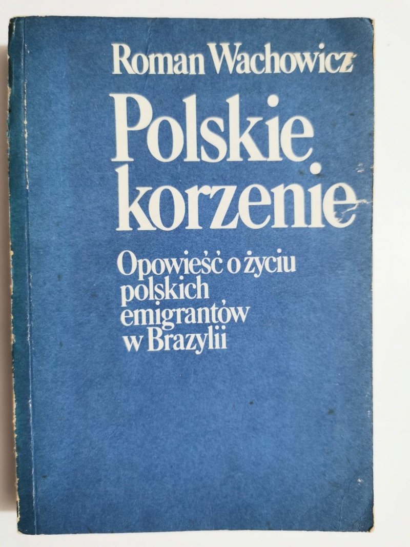 POLSKIE KORZENIE. OPOWIEŚĆ O ŻYCIU POLSKICH EMIGRANTÓW W BRAZYLII 1980