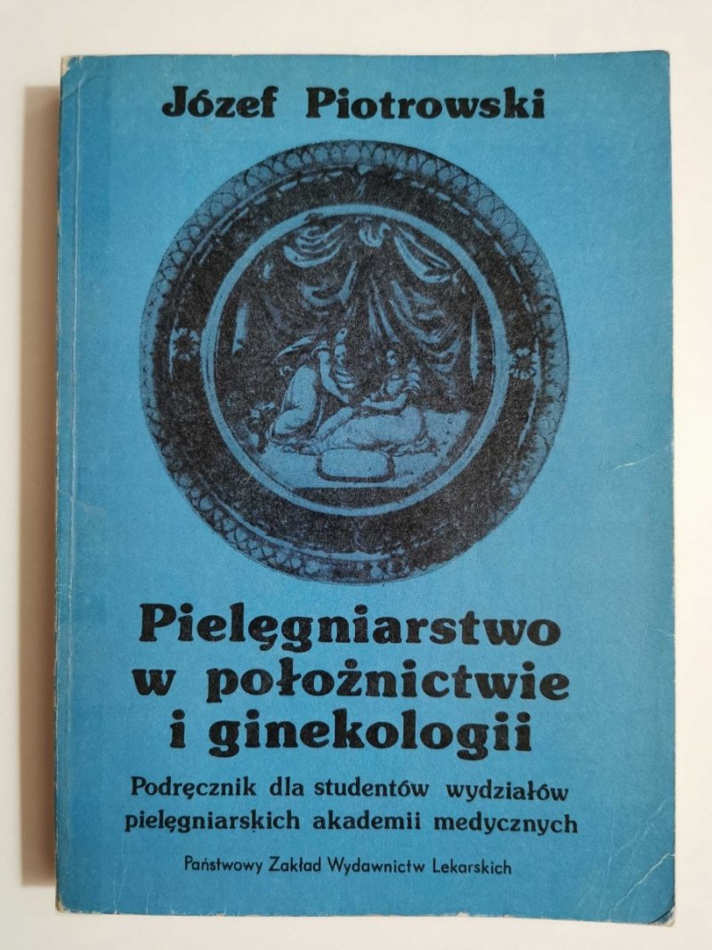 PIELĘGNIARSTWO W POŁOŻNICTWIE I GINEKOLOGII - Józef Piotrowski 