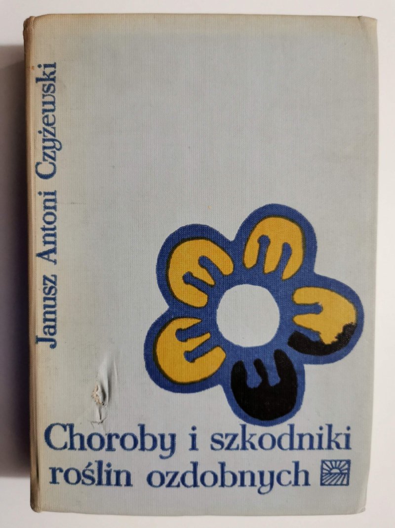 CHOROBY I SZKODNIKI ROŚLIN OZDOBNYCH - Janusz Antoni Czyżewski 