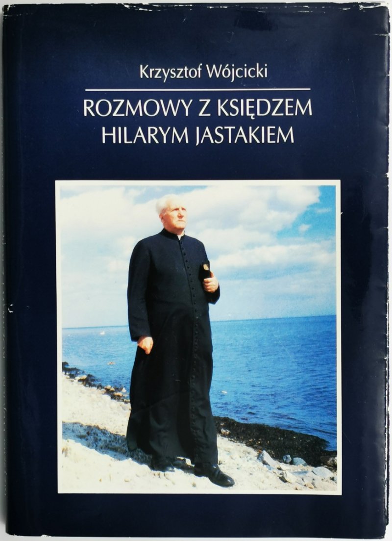 ROZMOWY Z KSIĘDZEM HILARYM JASTAKIEM - Krzysztof Wójcicki
