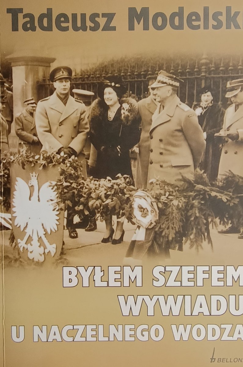 BYŁEM SZEFEM WYWIADU U NACZELNEGO WODZA - Tadeusz Modelski
