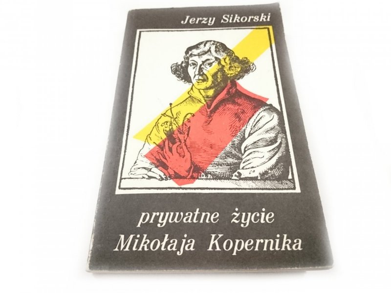 PRYWATNE ŻYCIE MIKOŁAJA KOPERNIKA - J. Sikorski 