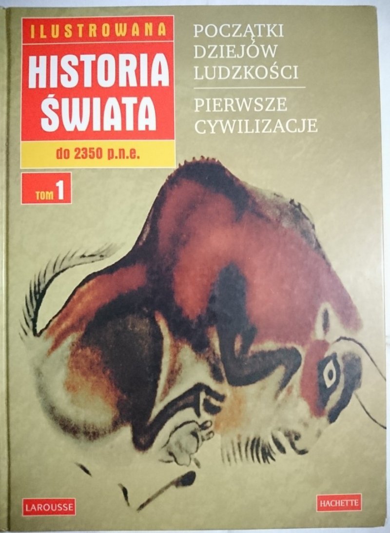 ILUSTROWANA HISTORIA ŚWIATA TOM 1 OD POCZĄTKÓW LUDZKOŚCI DO 2350 ROKU P. N. E.