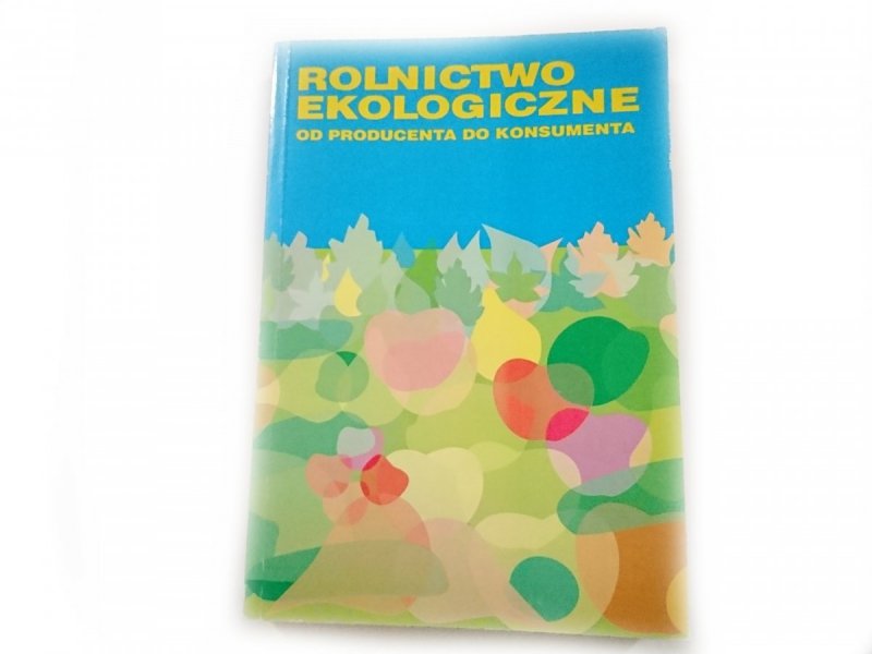 ROLNICTWO EKOLOGICZNE OD PRODUCENTA DO KONSUMENTA