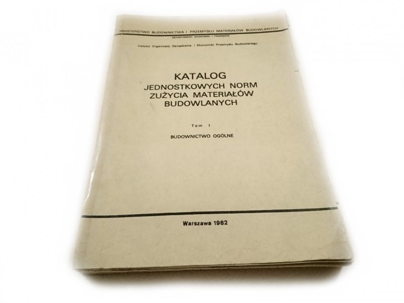 KATALOG JEDNOSTKOWYCH NORM ZUŻYCIA MATERIAŁÓW BUDOWLANYCH TOM I BUDOWNICTWO OGÓLNE