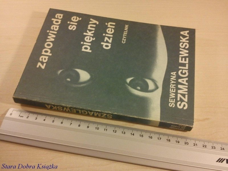 ZAPOWIADA SIĘ PIĘKNY DZIEŃ - Seweryna Szmaglewska