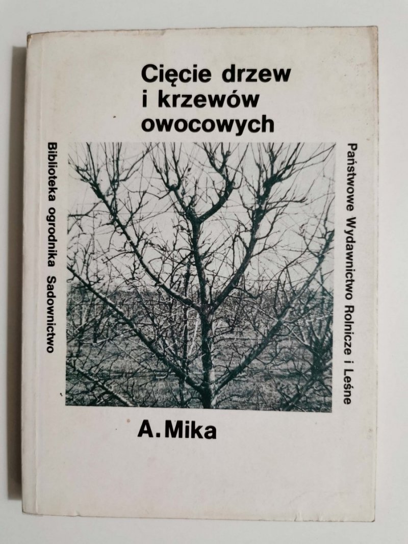 CIĘCIE DRZEW I KRZEWÓW OWOCOWYCH - A. Mika 1984