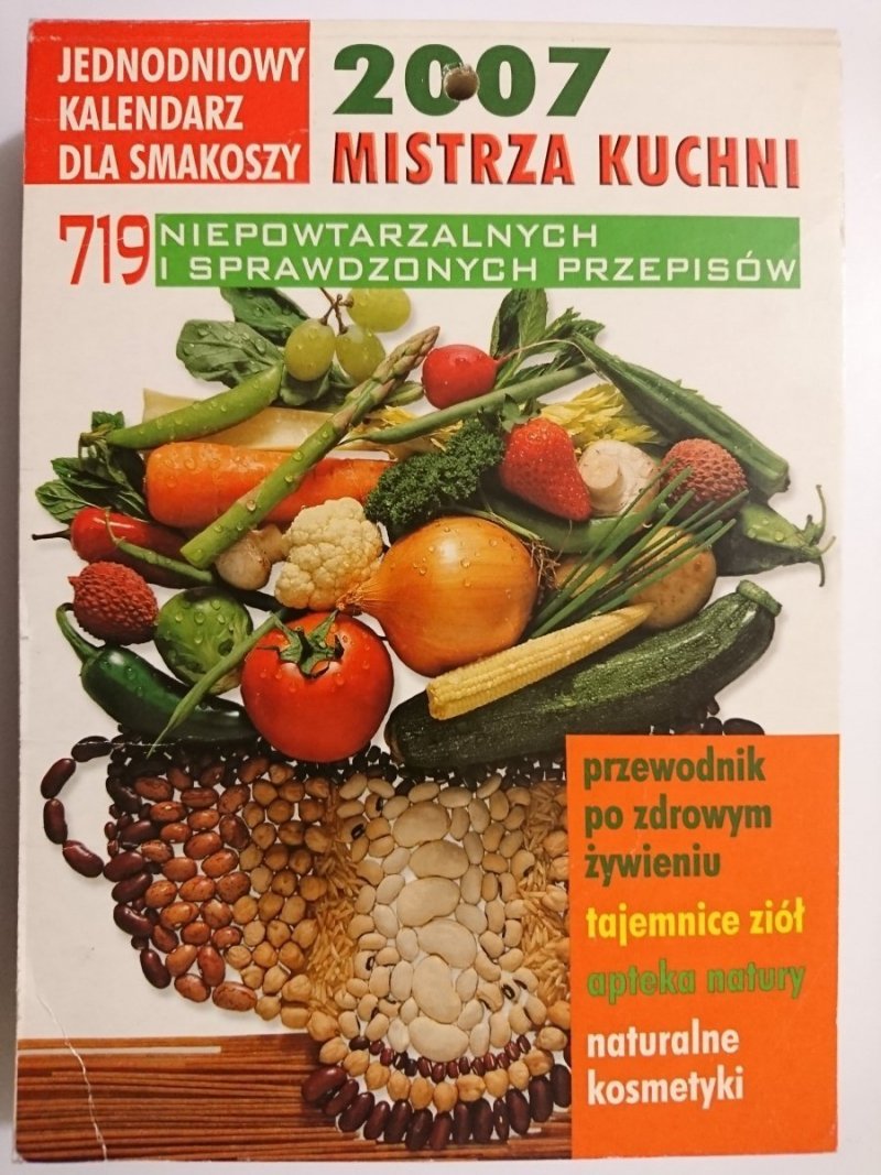 719 NIEPOWTARZALNYCH I SPRAWDZONYCH PRZEPISÓW. KALENDARZ 2007