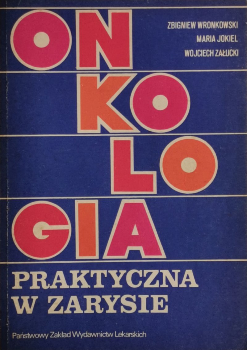 ONKOLOGIA PRAKTYCZNA W ZARYSIE - Zbigniew Wronkowski