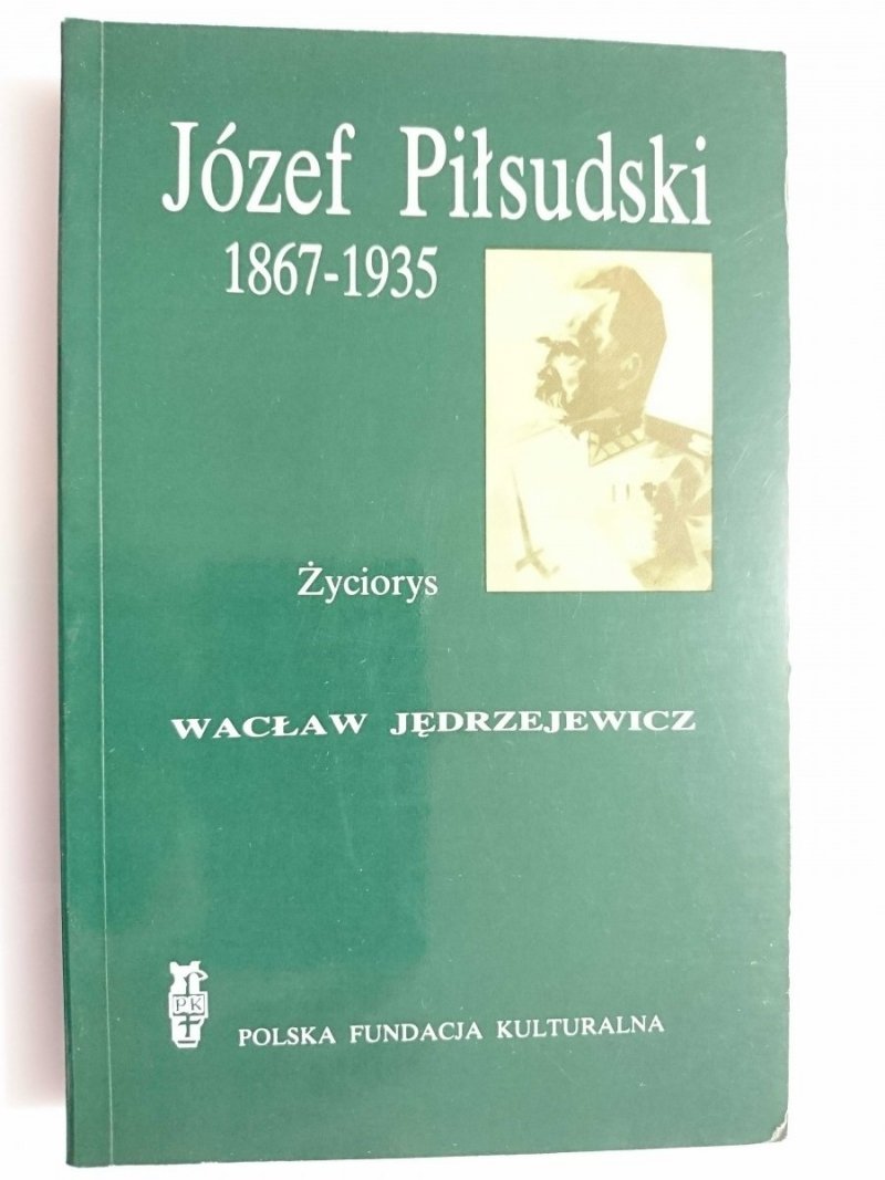 JÓZEF PIŁSUDSKI 1867-1935 ŻYCIORYS - Wacław Jędrzejewicz 1986