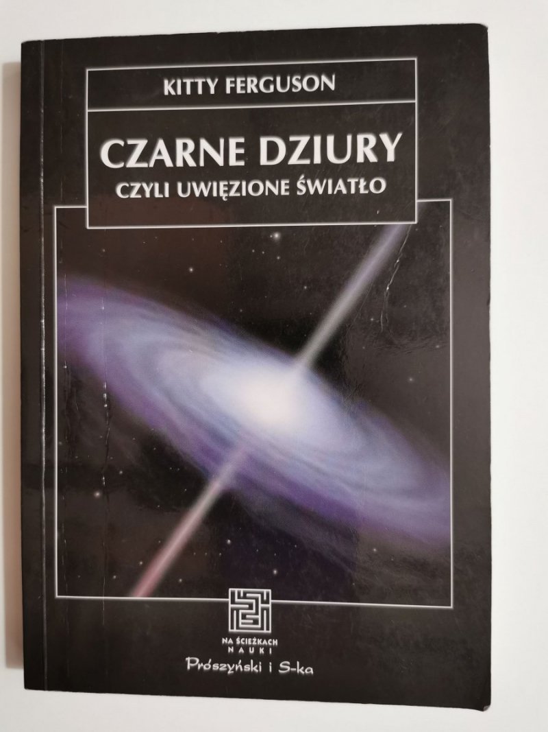 CZARNE DZIURY CZYLI UWIĘZIONE ŚWIATŁO - Kitty Ferguson 1999