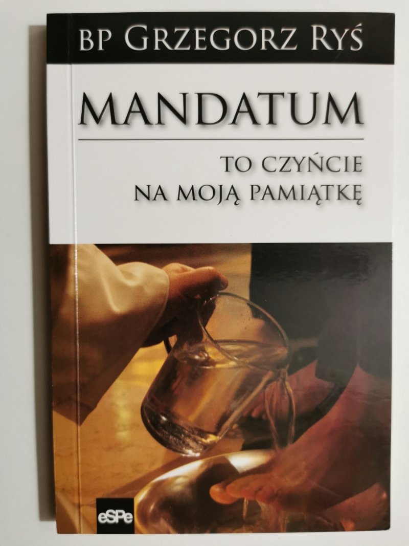MANDATUM. TO CZYŃCIE NA MOJĄ PAMIĄTKĘ - Grzegorz Ryś