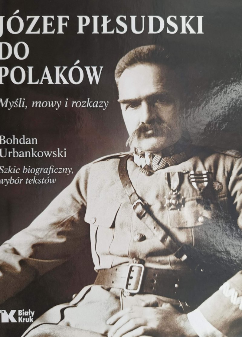 JÓZEF PIŁSUDSKI DO POLAKÓW - Bohdan Urbankowski