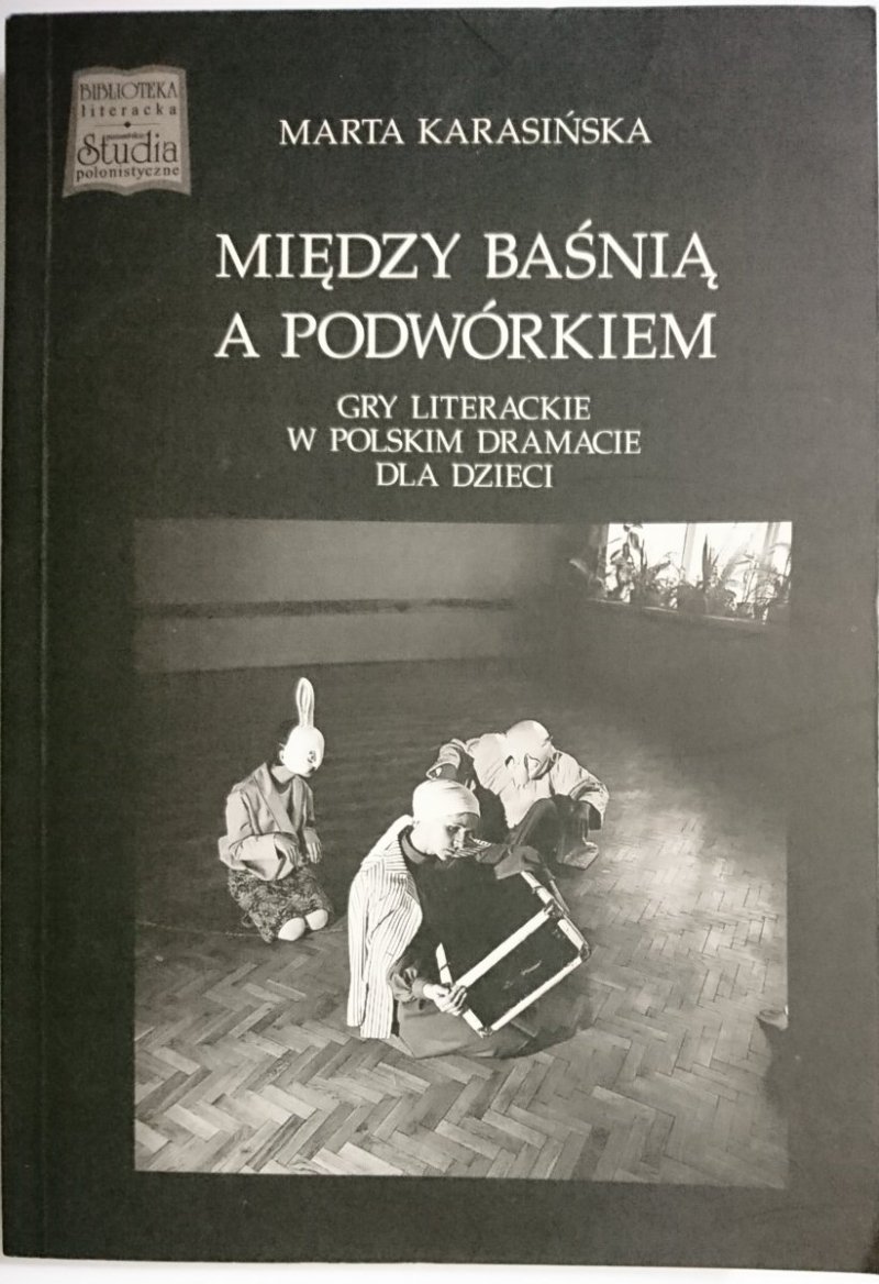 MIĘDZY BAŚNIĄ A PODWÓRKIEM - Marta Karasińska 1998