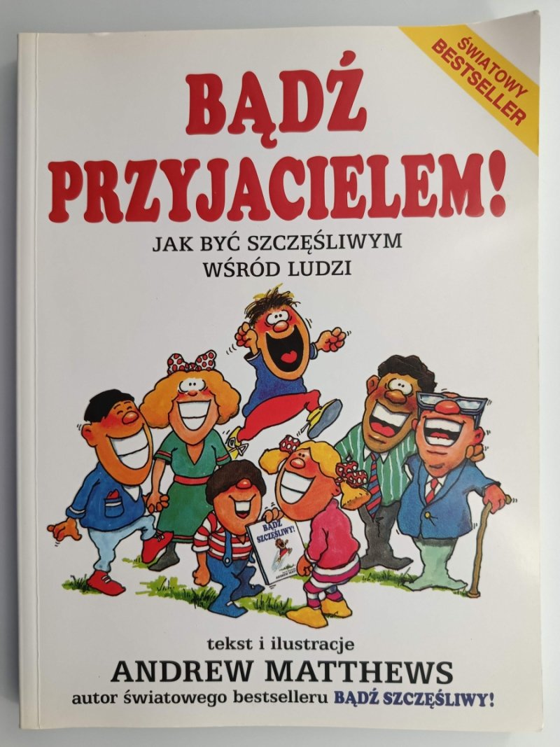BĄDŹ PRZYJACIELEM! JAK BYĆ SZCZĘŚLIWYM WŚRÓD LUDZI - Andrew Matthews