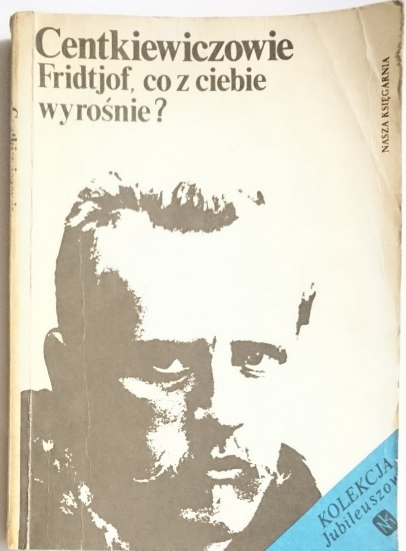 FRIDTJOF, CO Z CIEBIE WYROŚNIE? - Centkiewiczowie 1987