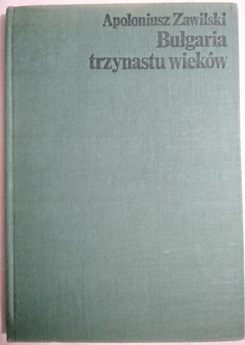 BUŁGARIA TRZYNASTU WIEKÓW Apoloniusz Zawilski 1979