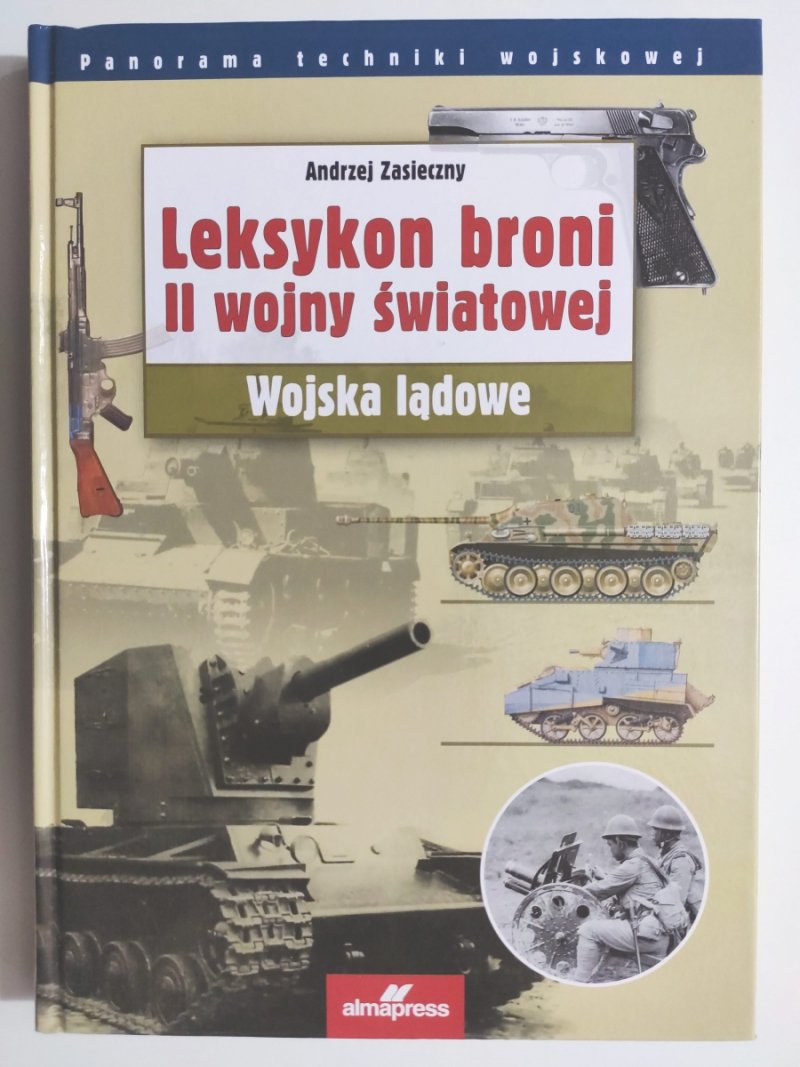 LEKSYKON BRONI II WOJNY ŚWIATOWEJ WOJSKA LĄDOWE - Andrzej Zasieczny