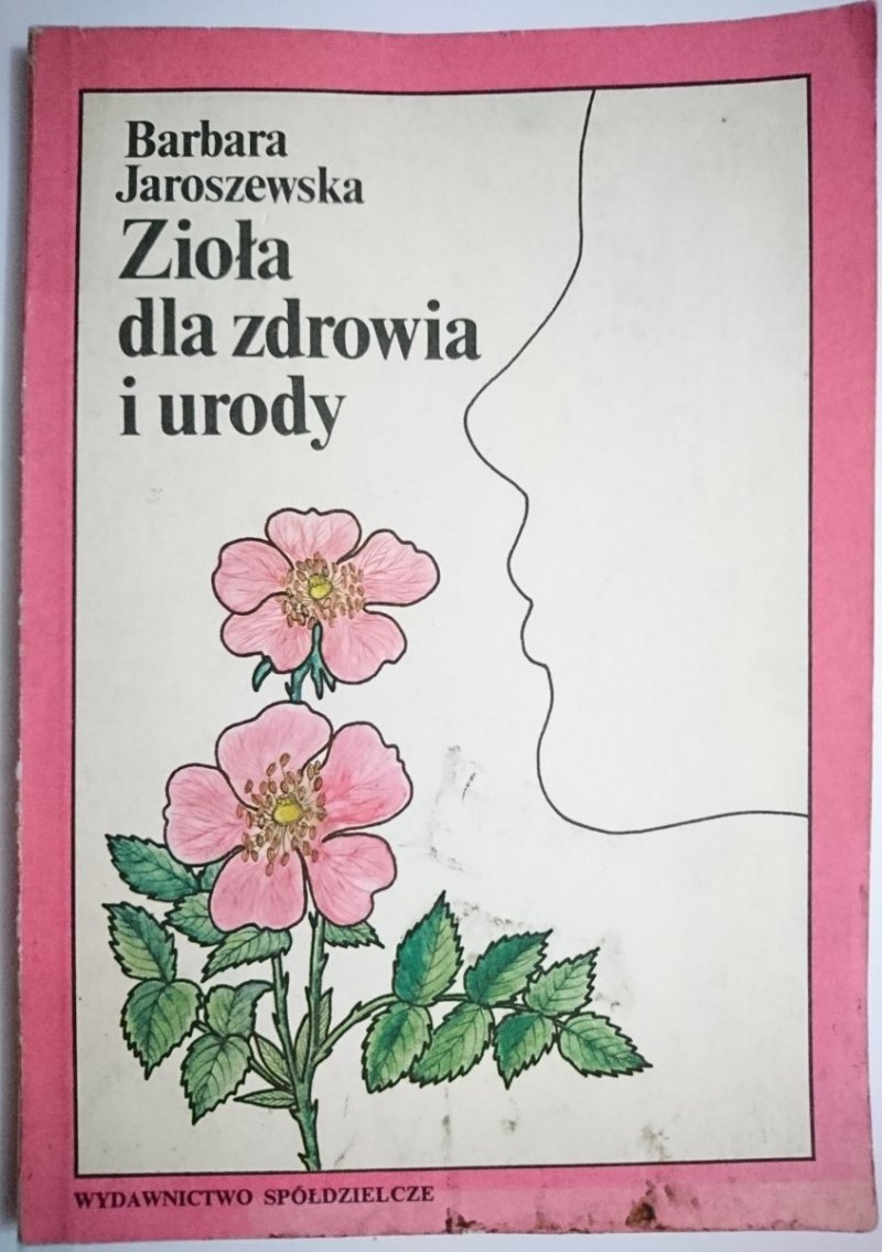 ZIOŁA DLA ZDROWIA I URODY Barbara Jaroszewska 1990