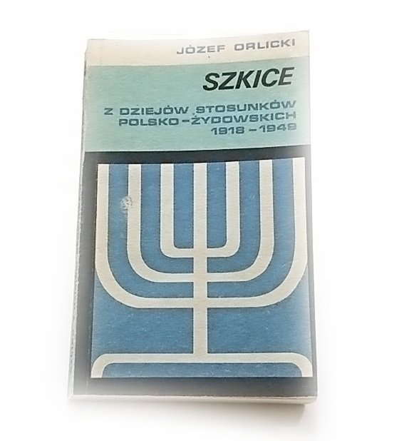 SZKICE Z DZIEJÓW STOSUNKÓW POLSKO-ŻYDOWSKICH 1918-1949