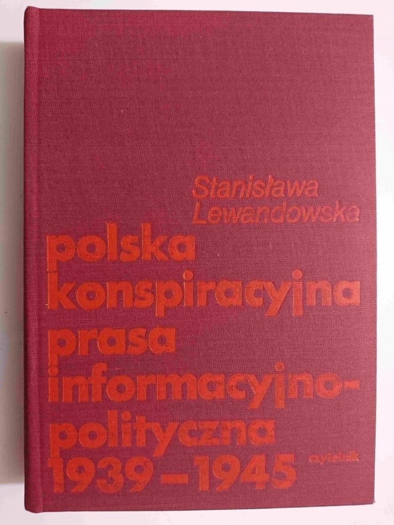 POLSKA KONSPIRACYJNA PRASA INFORMACYJNO-POLITYCZNA 1939-1945 