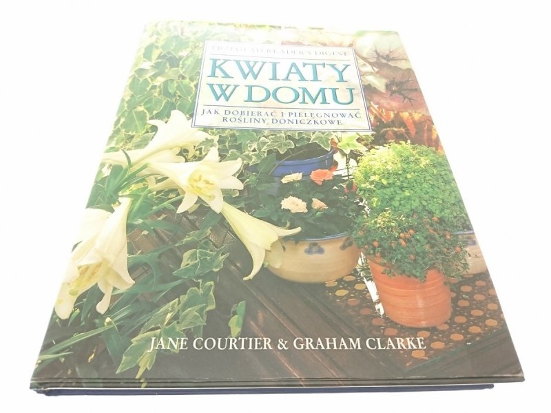 KWIATY W DOMU. JAK DOBIERAĆ I PIELĘGNOWAĆ...1998