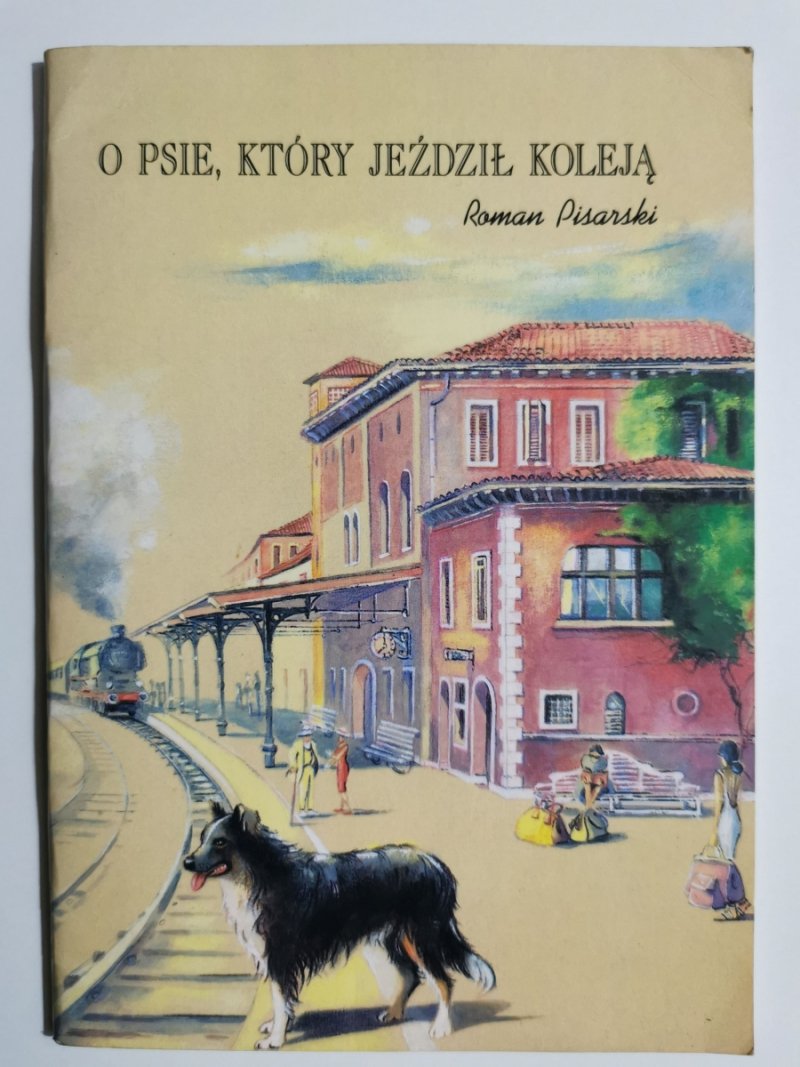 O PSIE, KTÓRY JEŹDZIŁ KOLEJĄ - Roman Pisarski