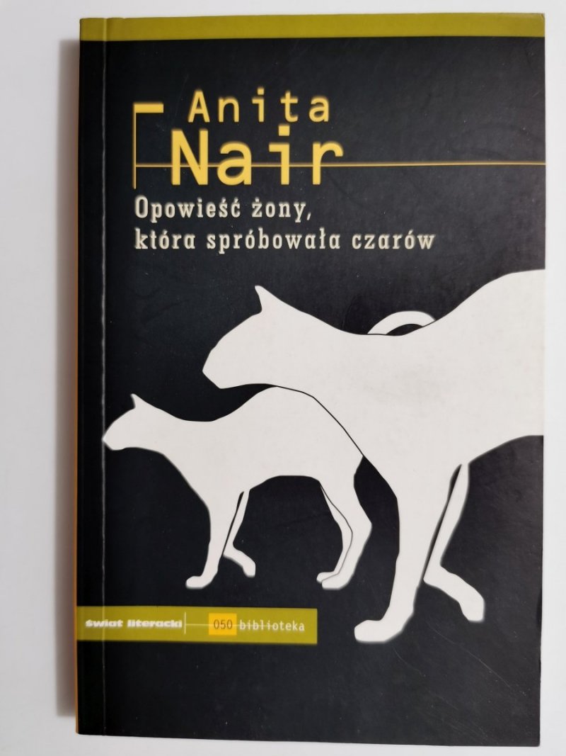 OPOWIEŚĆ ŻONY, KTÓRA SPRÓBOWAŁA CZARÓW - Anita Nair 2005