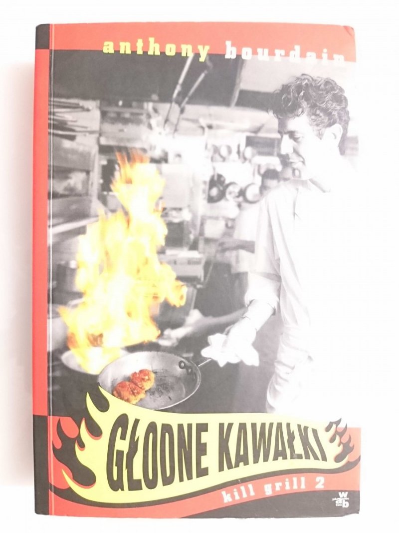 GŁODNE KAWAŁKI. KILL GRILL 2 - Anthony Bourdain 2011