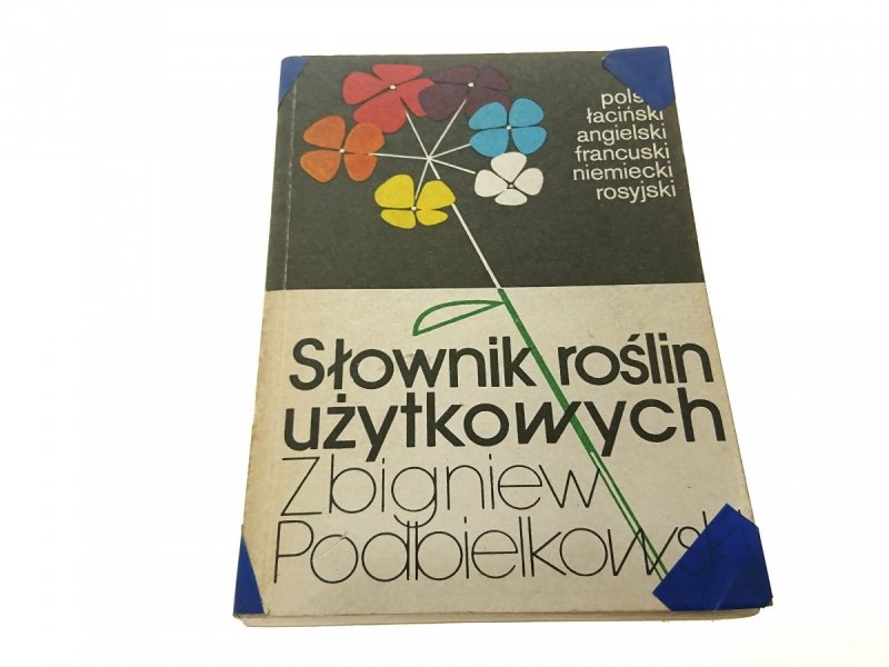 SŁOWNIK ROŚLIN UŻYTKOWYCH - Z. Podbielkowski 1985