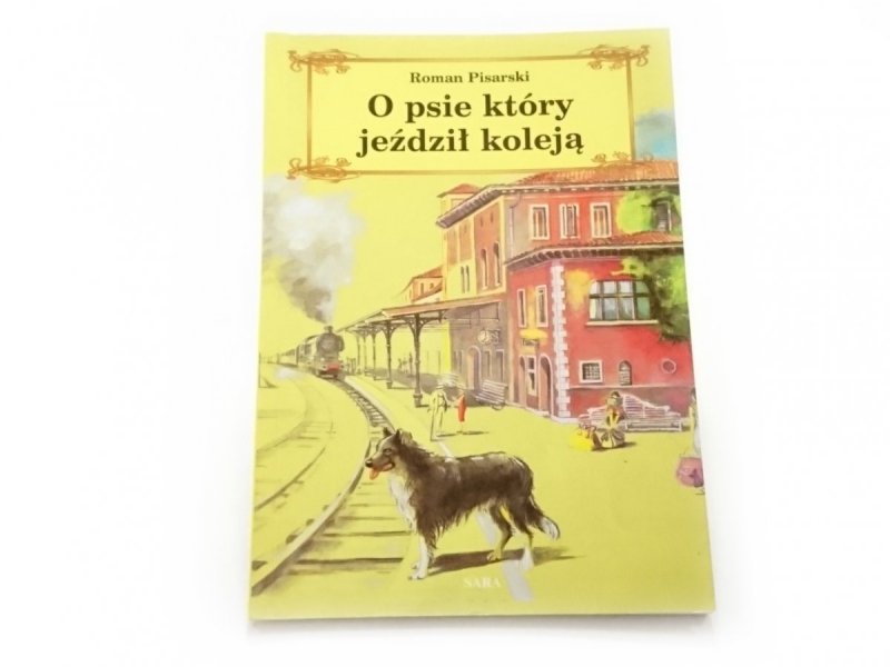 O PSIE, KTÓRY JEŹDZIŁ KOLEJĄ - Roman Pisarski