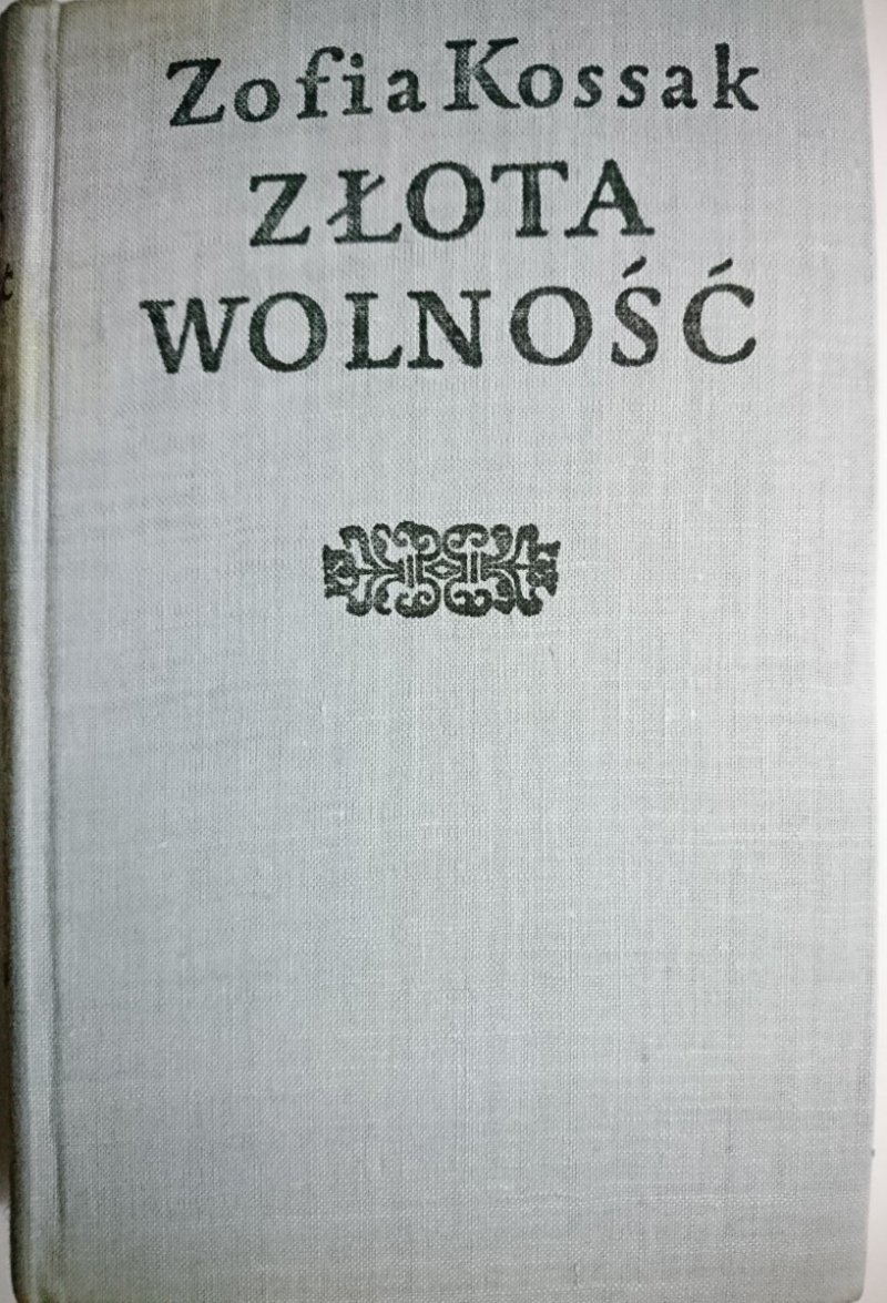 ZŁOTA WOLNOŚĆ TOM I/II - Zofia Kossak 1965