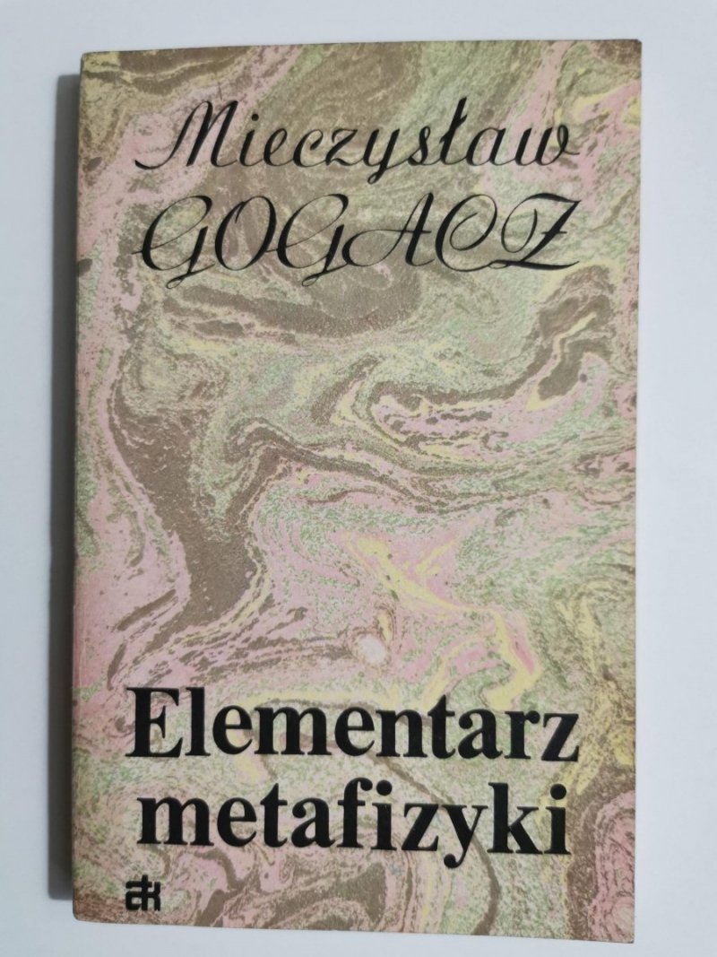 ELEMENTARZ METAFIZYKI - Mieczysław Gogacz 1987