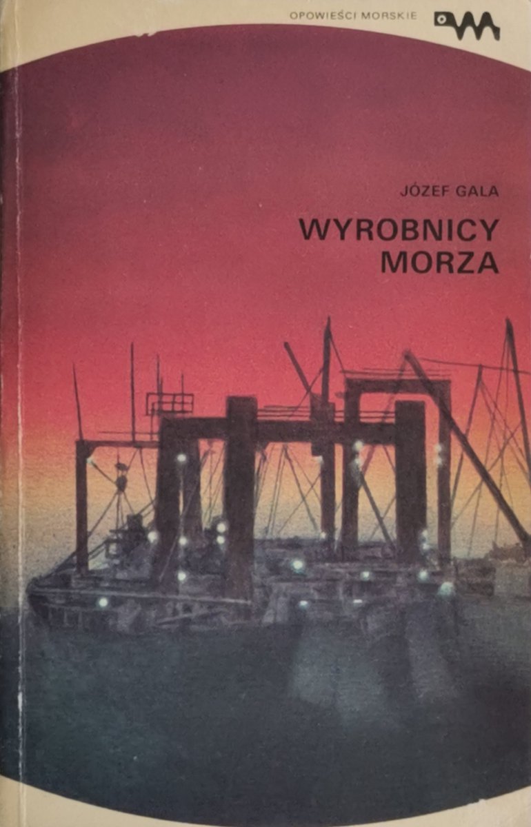WYROBNICY MORZA - Józef Gala