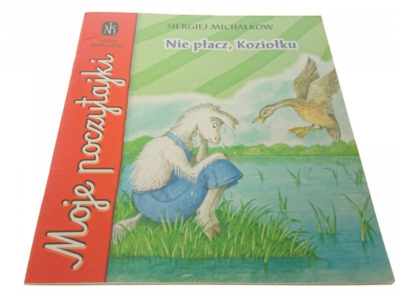MOJE POCZYTAJKI. NIE PŁACZ, KOZIOŁKU Mchałkow 2006