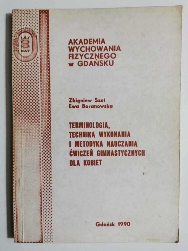 TERMINOLOGIA, TECHNIKA WYKONANIA I METODYKA NAUCZANIA ĆWICZEŃ GIMNASTYCZNYCH DLA KOBIET - Zbigniew Szoł