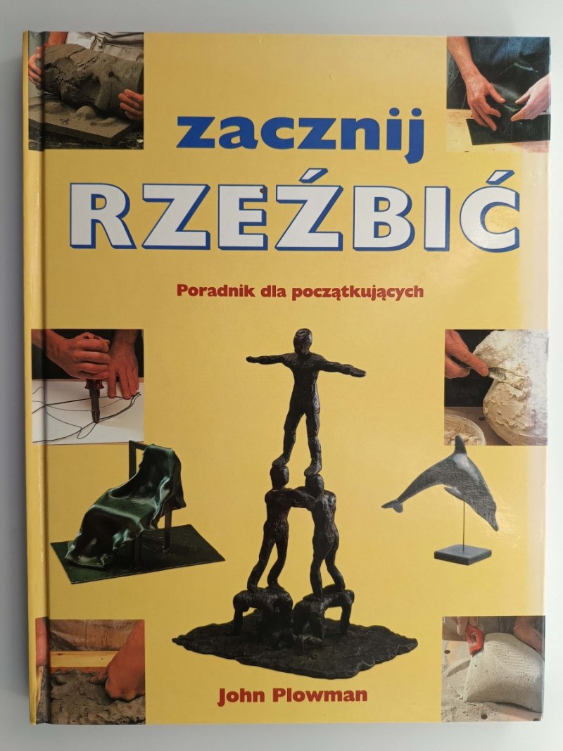 ZACZNIJ RZEŹBIĆ. PORADNIK DLA POCZĄTKUJĄCYCH - John Plowman