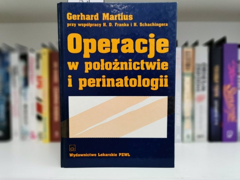 OPERACJE W POŁOŻNICTWIE I PERINATOLOGII - Gerhard Martius