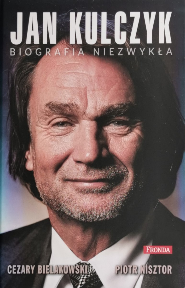 JAN KULCZYK BIOGRAFIA NIEZWYKŁA - Cezary Bielakowski