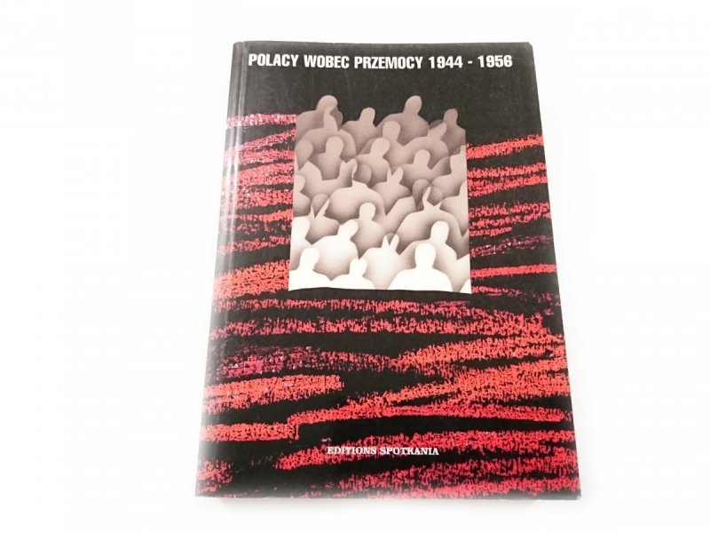 POLACY WOBEC PRZEMOCY 1944-1956 - Red. Otwinowska