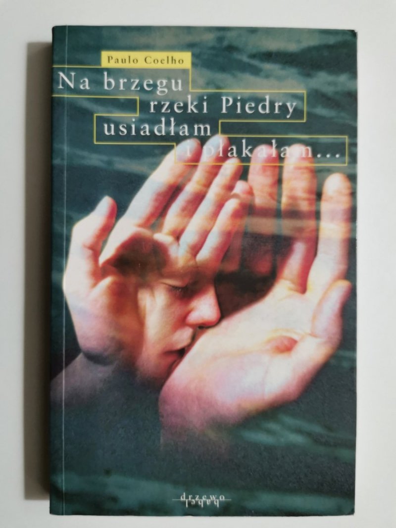 NA BRZEGU RZEKI PIEDRY USIADŁAM I PŁAKAŁAM - Paulo Coelho 