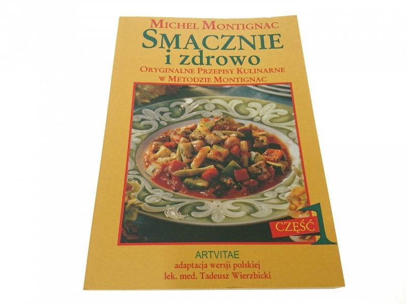 SMACZNIE I ZDROWO CZĘŚĆ 1 i 2 - M. Montignac 2009