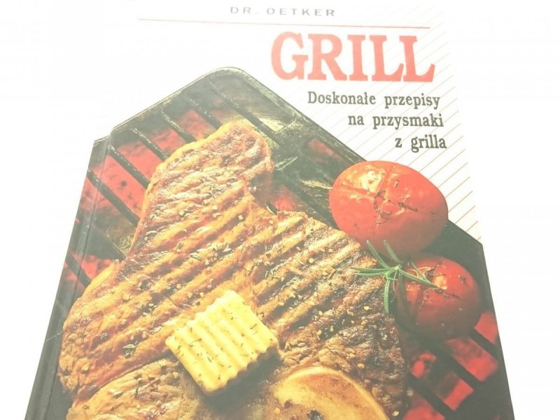 GRILL. DOSKONAŁE PRZEPISY NA PRZYSMAKI Z GRILLA
