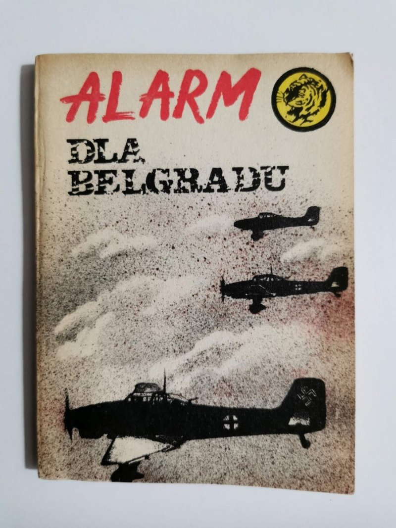 ŻÓŁTY TYGRYS: ALARM DLA BELGRADU - Karol Szeląg 1983