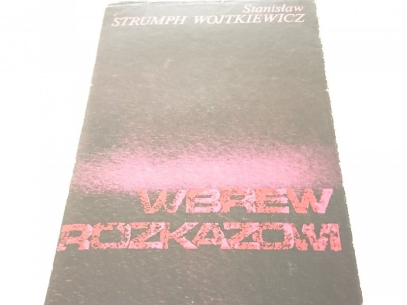 WBREW ROZKAZOM Stanisław Strumph Wojtkiewicz 1979