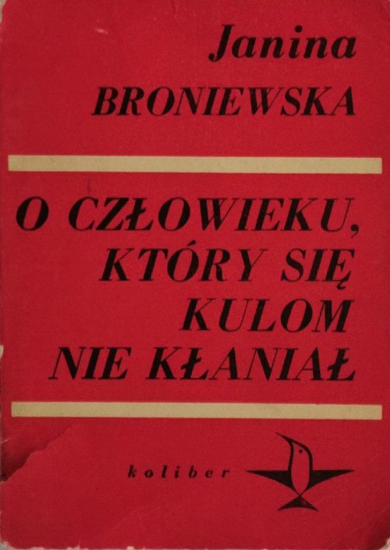 O CZŁOWIEKU, KTÓRY SIĘ KULOM NIE KŁANIAŁ - Janina Broniewska