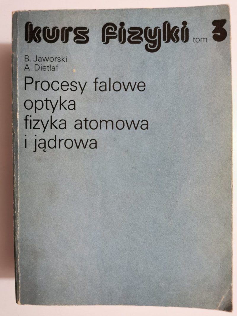 KURS FIZYKI TOM 3 PROCESY FALOWE OPTYKA FIZYKA ATOMOWA I JĄDROWA 1984