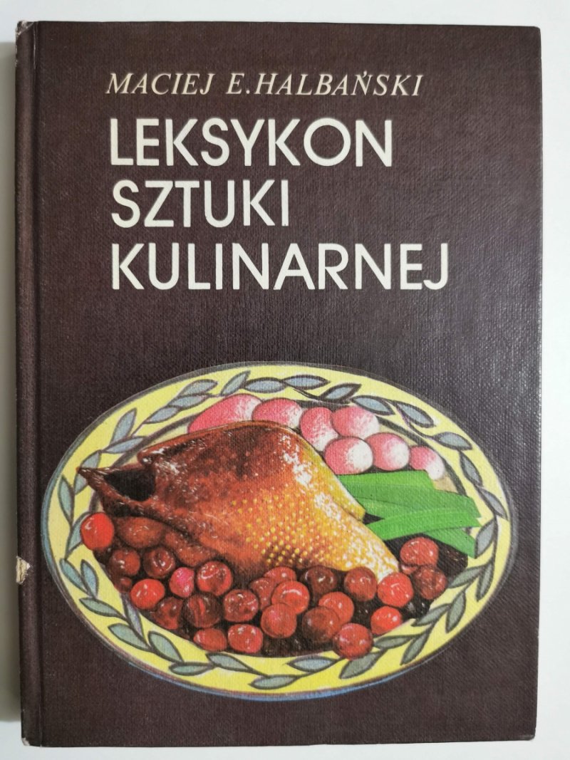 LEKSYKON SZTUKI KULINARNEJ - Maciej E. Halbański
