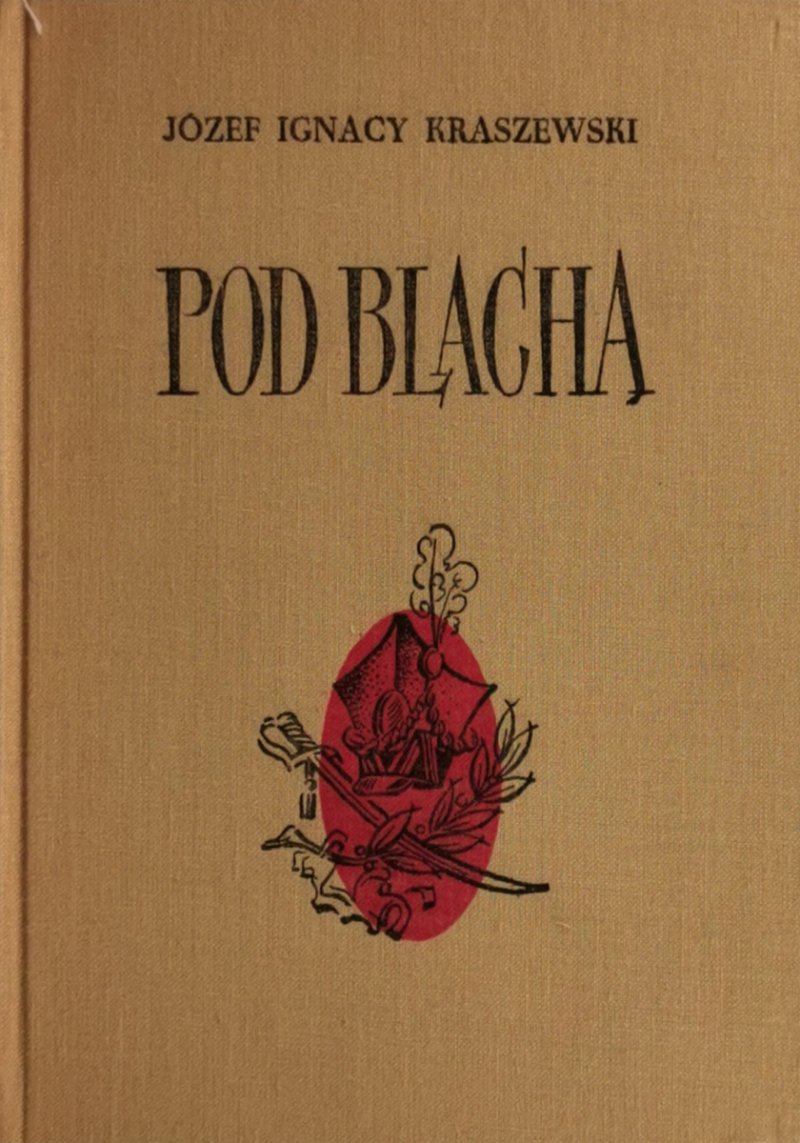POD BLACHĄ - Józef Ignacy Kraszewski